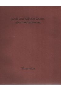 Jacob und Wilhelm Grimm über ihre Entlassung.   - mit e. Nachw. hrsg. von Dieter Hennig / Brüder-Grimm-Gesellschaft: Schriften der Brüder-Grimm-Gesellschaft ; Nr. 1