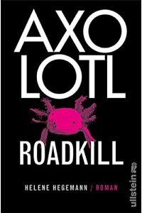 Axolotl Roadkill : Roman.   - Helene Hegemann