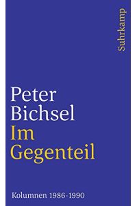 Im Gegenteil : Kolumnen 1986 - 1990.   - Peter Bichsel / Suhrkamp Taschenbuch ; 3027