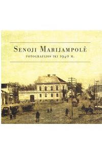 Senoji Marijampole. Fotografijos Iki 1940 M. Stary Marimpole. Zdjecia Sprzed 1940 Roku. Old Marijampole. Photographs up to 1940.