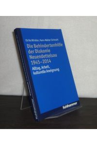 Die Behindertenhilfe der Diakonie Neuendettelsau 1945 - 2014. Alltag, Arbeit, kulturelle Aneignung. [Von Ulrike Winkler und Hans-Walter Schmuhl].
