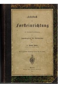 Lehrbuch der Forsteinrichtung mit besonderer Berücksichtigung der Zuwachsgesetze der Waldbäume von Rudolf Weber.