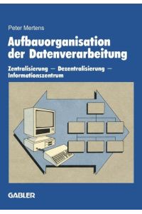 Aufbauorganisation der Datenverarbeitung : Zentralisierung - Dezentralisierung - Informationszentrum.