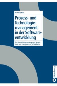 Prozess- und Technologiemanagement in der Softwareentwicklung: Ein metrikbasierter Ansatz zur Bewertung von Prozessen und Technologien.   - Ein metrikbasierter Ansatz zur Bewertung von Prozessen und Technologien