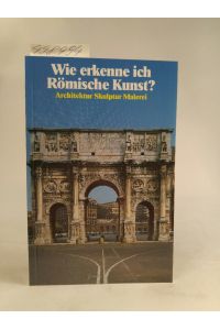 Wie erkenne ich Römische Kunst? [Neubuch]  - Architektur, Skulptur, Malerei