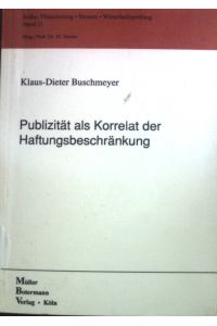Publizität als Korrelat der Haftungsbeschränkung.   - Klaus-Dieter Buschmeyer / Reihe Finanzierung, Steuern, Wirtschaftsprüfung ; Band. 21