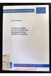 Untersuchungen zur Symbolik in den Kurzgeschichten William Faulkners.   - Reihe 14 / Angelsächsische Sprache und Literatur ; Bd. 112