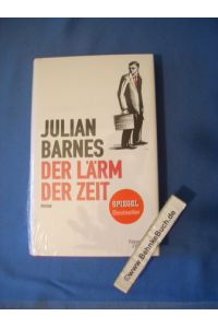 Der Lärm der Zeit : Roman.   - Julian Barnes ; aus dem Englischen von Gertraude Krueger.