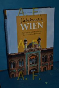 Unbekanntes Wien : verborgene Schönheiten, zauberhafte Kleinode