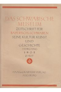 Das Schwäbische Museum, Heft 2, Jahr. 1925. - Zeitschrift für Bayerisch-Schwaben. Seine Kultur, Kunst und Geschichte.