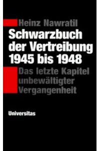 Schwarzbuch der Vertreibung 1945 bis 1948  - Das letzte Kapitel unbewältigter Vergangenheit