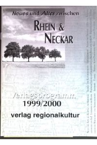 Neues und Altes zwischen Rhein & Neckar. Verlagsprogramm 1999-2000