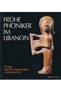 Frühe Phöniker im Libanon. 20 Jahre deutsche Ausgrabungen in Kamid el-Loz.   - Mit 154 Schwarzweiß-und 41 Farbabbildungen.