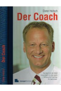 Der Coach  - Das Buch von der Arbeit eines Coachs für das eigene erfolgreiche Coaching