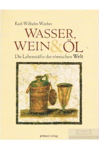 Wasser, Wein und Öl  - Die Lebenssäfte der römischen Welt