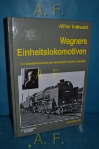 Wagners Einheitslokomotiven : die Dampflokomotiven der Reichsbahn und ihre Schöpfer.   - Eisenbahn-Kurier
