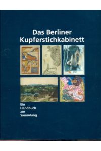 Das Berliner Kupferstichkabinett  - Ein Handbuch zur Sammlung