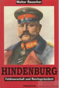 Hindenburg  - Feldmarschall und Reichspräsident