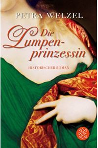 Lumpenprinzessin : historischer Roman.   - Petra Welzel / Fischer ; 18012