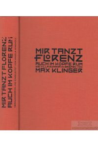 Mir tanzt Florenz auch im Kopfe rum  - Die Villa Romana in den Briefen von Max Klinger an seinen Verlger Georg Hirzel