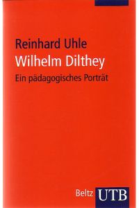 Wilhelm Dilthey. Ein pädagogisches Portrait.   - UTB 2337.