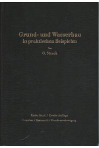 Grund- und Wasserbau in praktischen Beispielen : Erster Band: Grundbau, Hydrostatik, Grundwasserbewegung.