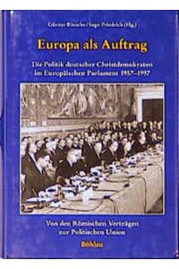 Europa als Auftrag. Die Politik deutscher Christdemokraten im Europäischen Parlament 1957-1997. Von den römischen Verträgen zur politischen Union