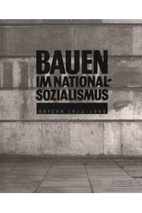 Bauen im Nationalsozialismus  - Bayern 1933-1945