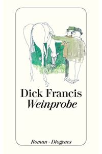 Weinprobe : Roman.   - Dick Francis. Aus dem Engl. von Malte Krutzsch / Diogenes-Taschenbuch ; 22754
