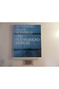 Internationales Rotkreuz- und Rothalbmondmuseum. Ausstellungskatalog.