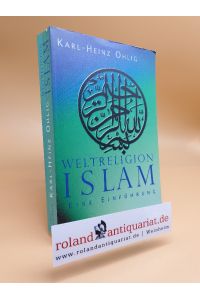 Weltreligion Islam : eine Einführung / Karl-Heinz Ohlig. Mit einem Beitr. von Ulrike Stölting