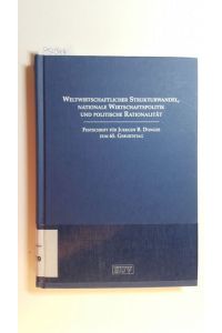 Weltwirtschaftlicher Strukturwandel, nationale Wirtschaftspolitik und politische Rationalität. Festschrift für Juergen B. Donges zum 65. Geburtstag