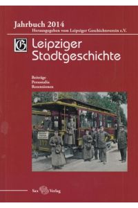 Leipziger Stadtgeschichte. Jahrbuch 2014  - Beiträge, Personalia, Rezensionen