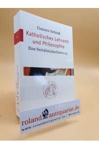 Katholisches Lehramt und Philosophie : eine Verhältnisbestimmung / Clemens Sedmak / Quaestiones disputatae ; 204