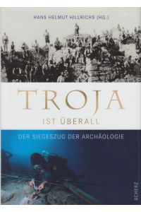 Troja ist überall  - Der Siegeszug der Archäologie