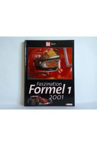 Faszination Formel 1/2001. Mit den bewegendsten Momenten der Formel-1-Geschichte, aufgezeichnet von Hans-Joachim Stuck