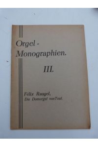 Die Domorgel von Toul.   - (= Orgel-Monographien, Bd. 3)