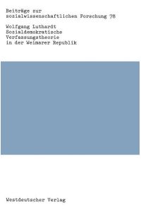 Sozialdemokratische Verfassungstheorie in der Weimarer Republik (Beiträge zur sozialwissenschaftlichen Forschung, Band 78).