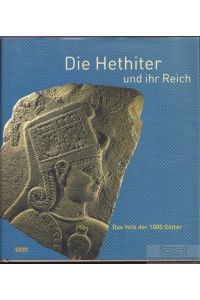 Die Hethiter und ihr Reich  - Das Volk der 1000 Götter