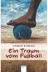 Ein Traum vom Fußball.   - Dijkzeul Lieneke. Aus dem Niederländ. von Verena Kiefer / Arena-Taschenbuch ; Bd. 50419