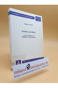 Kontext und Moral : zur Korrelation von Weltethik u. Heilsethos / Markus Arnold / Europäische Hochschulschriften / Reihe 23 / Theologie ; Bd. 354