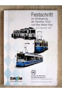 Festschrift zur Verlängerung der Tramlinie 15/25 zum Max-Weber-Platz am 8. November 1997.   - Heft 10 der Schriftenreihe TRAM.