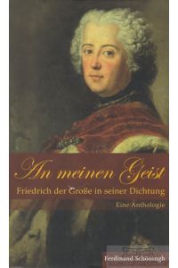 An meinen Geist  - Friedrich der Große in seiner Dichtung. Eine Anthologie