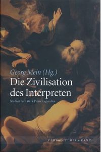 Die Zivilisation des Interpreten. Studien zum Werk Pierre Legendres.