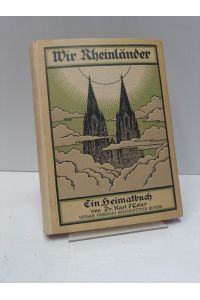Wir Rheinländer. Ein Heimatbuch. Mit Buchschmuck von Robert Gerstenkorn.