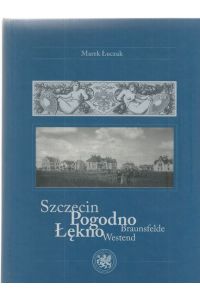 Szczecin- Pogodno Åekno= Braunsfelde Westend.   - übersetzt von Magdalena Palys,