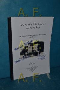 Bahnhof Strasshof : 1908 - 2008 , [vom Verschubbahnhof zur unbesetzten Haltestelle mit Abstellgleisen]  - Erich Hoffmann