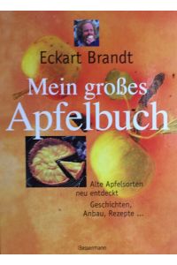 Mein großes Apfelbuch. Alte Apfelsorten neu entdeckt; Geschichte, Anbau, Rezepte.   - Fotogr.: Oliver Schwarzwald. Red. dieser Ausg.: Iris Hahner.