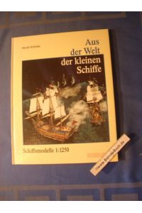 Aus der Welt der kleinen Schiffe : Schiffsmodelle 1:1250.   - hrsg. von Horst Krönke. Unter Mitw. verschiedener Autoren.