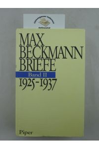 Beckmann, Max: Briefe. Band II: 1925 - 1937.   - Bearbeitet von Stephan von Wiese